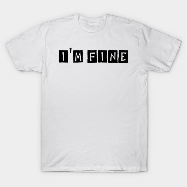 I'm Fine T-Shirt by aldhy